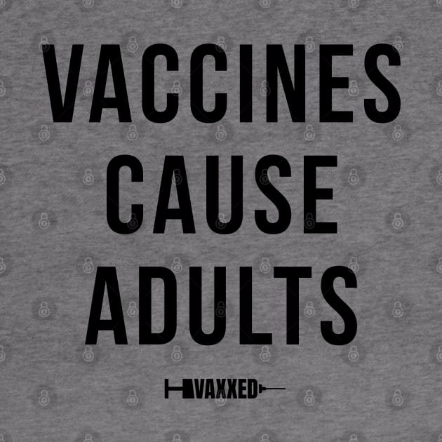 Vaccines Cause Adults Black by Shinsen Merch
